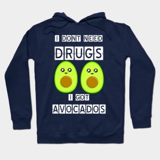 I dont need drugs, i got avocados Hoodie
